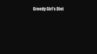 [PDF Download] Greedy Girl's Diet [Read] Online