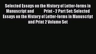 PDF Download Selected Essays on the History of Letter-forms in Manuscript and             Print