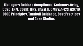 [PDF Download] Manager's Guide to Compliance: Sarbanes-Oxley COSO ERM COBIT IFRS BASEL II OMB's