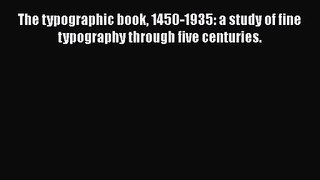 PDF Download The typographic book 1450-1935: a study of fine typography through five centuries.
