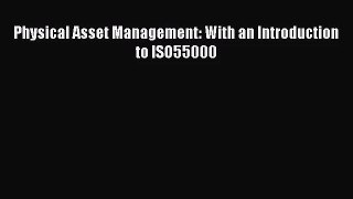[PDF Download] Physical Asset Management: With an Introduction to ISO55000 [PDF] Online