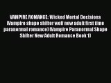 [PDF Download] VAMPIRE ROMANCE: Wicked Mortal Decisions (Vampire shape shifter wolf new adult