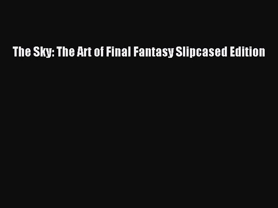 [PDF Download] The Sky: The Art of Final Fantasy Slipcased Edition [PDF] Online