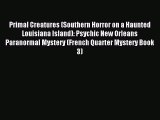 [PDF Download] Primal Creatures (Southern Horror on a Haunted Louisiana Island): Psychic New