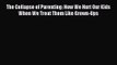 The Collapse of Parenting: How We Hurt Our Kids When We Treat Them Like Grown-Ups [Read] Online