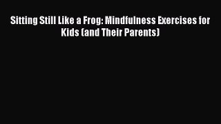 Sitting Still Like a Frog: Mindfulness Exercises for Kids (and Their Parents) [Download] Online