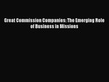 Great Commission Companies: The Emerging Role of Business in Missions [Read] Online