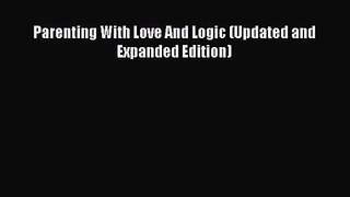 Parenting With Love And Logic (Updated and Expanded Edition) [Read] Full Ebook