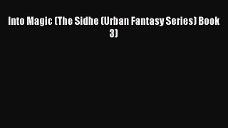 [PDF Download] Into Magic (The Sidhe (Urban Fantasy Series) Book 3) [PDF] Full Ebook