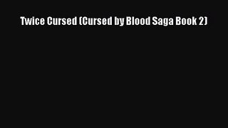 [PDF Download] Twice Cursed (Cursed by Blood Saga Book 2) [Read] Online