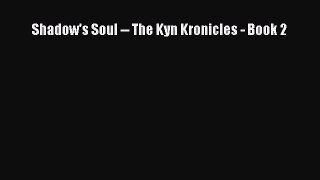 [PDF Download] Shadow's Soul -- The Kyn Kronicles - Book 2 [Download] Online