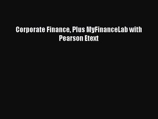 Corporate Finance Plus MyFinanceLab with Pearson Etext [PDF] Full Ebook