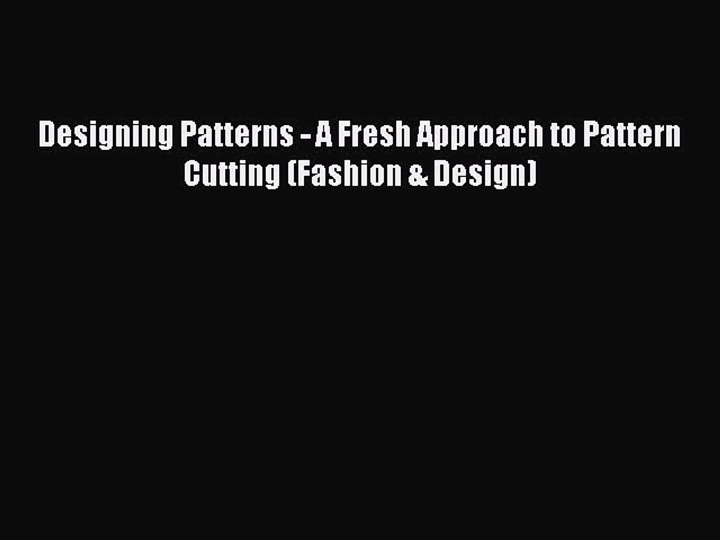 Designing Patterns - A Fresh Approach to Pattern Cutting (Fashion & Design) [PDF] Full Ebook