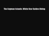 The Cayman Islands: White Star Guides Diving [Read] Online