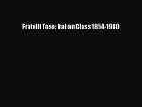 [PDF Download] Fratelli Toso: Italian Glass 1854-1980 [Download] Full Ebook