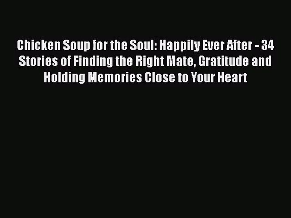 Chicken Soup for the Soul: Happily Ever After - 34 Stories of Finding the Right Mate Gratitude