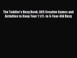 The Toddler's Busy Book: 365 Creative Games and Activities to Keep Your 1 1/2- to 3-Year-Old