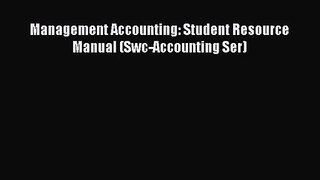 [PDF Download] Management Accounting: Student Resource Manual (Swc-Accounting Ser) [Download]