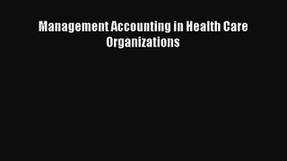 [PDF Download] Management Accounting in Health Care Organizations [PDF] Full Ebook