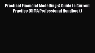 [PDF Download] Practical Financial Modelling: A Guide to Current Practice (CIMA Professional