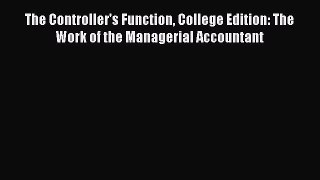 [PDF Download] The Controller's Function College Edition: The Work of the Managerial Accountant
