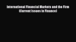 [PDF Download] International Financial Markets and the Firm (Current Issues in Finance) [Download]