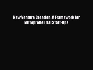 New Venture Creation: A Framework for Entrepreneurial Start-Ups [Download] Full Ebook