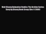 [PDF Download] Walt Disney Animation Studios The Archive Series: Story by Disney Book Group