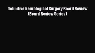 [PDF Download] Definitive Neurological Surgery Board Review (Board Review Series) [Download]