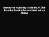 [PDF Download] International Accounting Standard VS. US GAAP Reporting: Empirical Evidence
