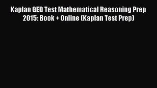 [PDF Download] Kaplan GED Test Mathematical Reasoning Prep 2015: Book + Online (Kaplan Test