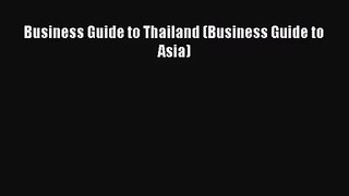 [PDF Download] Business Guide to Thailand (Business Guide to Asia) [PDF] Online