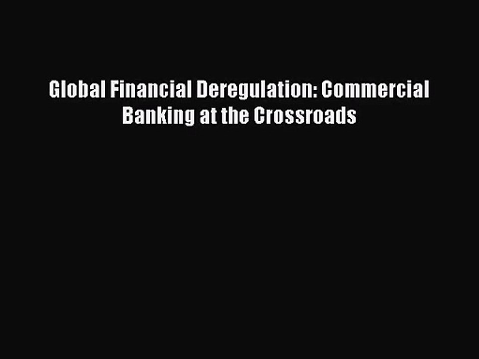[PDF Download] Global Financial Deregulation: Commercial Banking at the Crossroads [PDF] Online