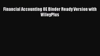 [PDF Download] Financial Accounting 8E Binder Ready Version with WileyPlus [Download] Full