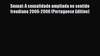 [PDF Download] Sexual: A sexualidade ampliada no sentido freudiano 2000-2006 (Portuguese Edition)