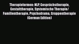 [PDF Download] Therapieformen: NLP Gesprächstherapie Gestalttherapie Systemische Therapie/