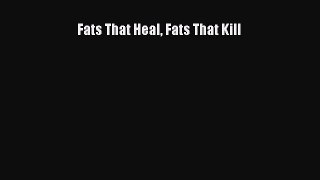Download Fats That Heal Fats That Kill Ebook Free