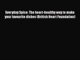 Read Everyday Spice: The heart-healthy way to make your favourite dishes (British Heart Foundation)