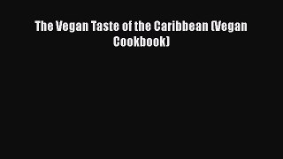 Read The Vegan Taste of the Caribbean (Vegan Cookbook) PDF Free