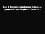 [PDF Download] Cisco IP Communications Express: CallManager Express with Cisco Unity Express