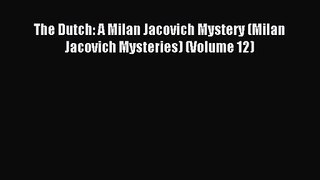 [PDF Download] The Dutch: A Milan Jacovich Mystery (Milan Jacovich Mysteries) (Volume 12) [PDF]