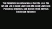 PDF Download The Complete Jacob Lawrence: Over the Line: The Art and Life of Jacob Lawrence