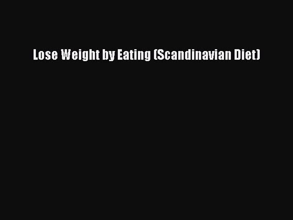 [PDF Download] Lose Weight by Eating (Scandinavian Diet) [Read] Online