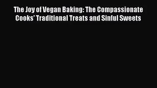 [PDF Download] The Joy of Vegan Baking: The Compassionate Cooks' Traditional Treats and Sinful
