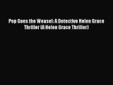 [PDF Download] Pop Goes the Weasel: A Detective Helen Grace Thriller (A Helen Grace Thriller)