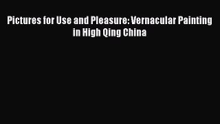 PDF Download Pictures for Use and Pleasure: Vernacular Painting in High Qing China PDF Online