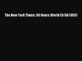 [PDF Download] The New York Times: 36 Hours World (3/36/365) [PDF] Online