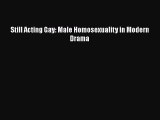 PDF Download Still Acting Gay: Male Homosexuality in Modern Drama PDF Online