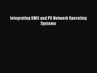 [PDF Download] Integrating UNIX and PC Network Operating Systems [PDF] Full Ebook