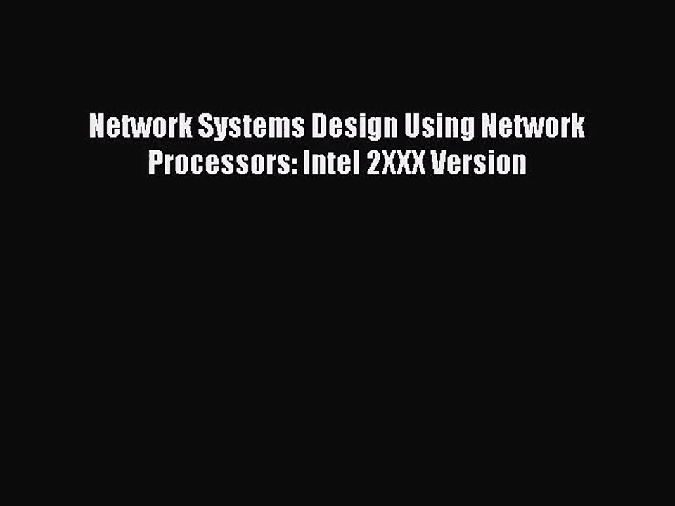 [PDF Download] Network Systems Design Using Network Processors: Intel 2XXX Version [PDF] Full